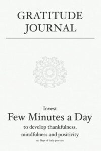 gratitude journal: invest few minutes a day to develop thankfulness, mindfulness and positivity