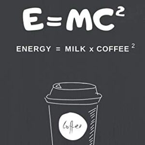 E=MC2 Energy = Milk x Coffee 2: 120 Page Lined Journal/Notebook 6" x 9" (15.24 x 22.86 cm).