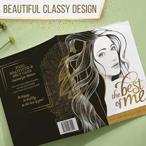 The Best Of Me: A Daily Food, Gratitude and Self-Care Journal for Women to Get in Your Best Shape Physically, Mentally and Spiritually