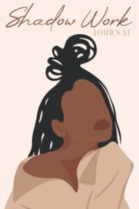 shadow work journal for black women: a guided spiritual journal for healing, growth, self-discovery & reflection with prompts to work through past … self-love & spirituality for black women)