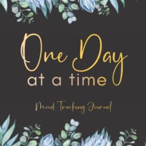 One Day At A Time: Mood Tracking Journal: Daily Wellness and Mental Health Prompt Journal, Diary & Tracker for Women and Teens