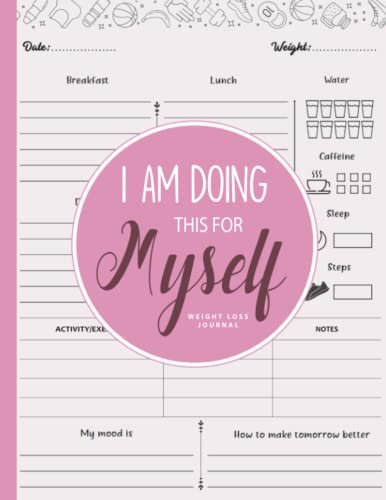 I am Doing This for Myself: Weight Loss Journal for Women: Cute Food & Fitness Journal for Women | Motivational Diet and Exercise Planner | Daily Workout Program for Women