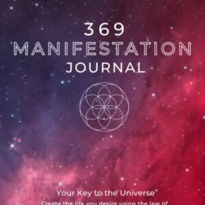 369 Manifestation Journal: A Guided Manifestation Journal Using Affirmations, the Law of Attraction, and Divine Numbers To Manifest Anything You Desire - 90 Days