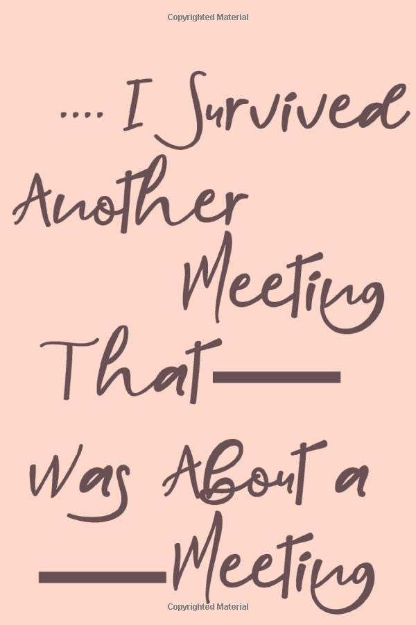 I Survived Another Meeting That Was About a Meeting : Lined Notebook 6 x 9 and 120 pages