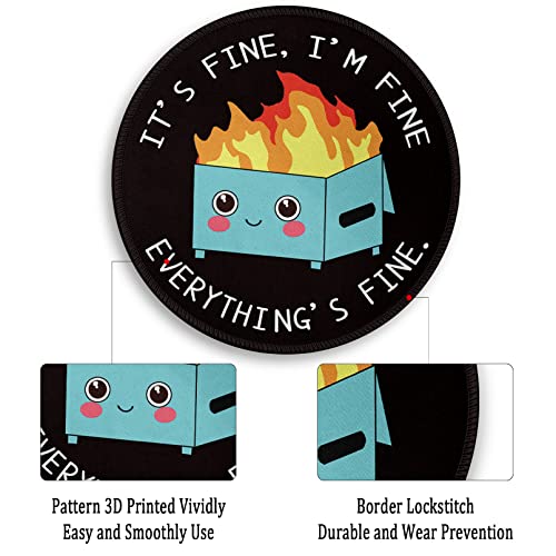 Dumpster Fire Round Mouse Pad 8.6 x 8.6 Inch, Cute Funny Mousepad for Laptop Gaming, Stitched Edge Non-Slip Rubber Base, Home Office Decor Desk Accessories, It's Fine I`m Fine Everything is Fine