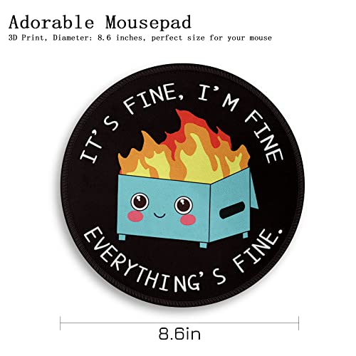 Dumpster Fire Round Mouse Pad 8.6 x 8.6 Inch, Cute Funny Mousepad for Laptop Gaming, Stitched Edge Non-Slip Rubber Base, Home Office Decor Desk Accessories, It's Fine I`m Fine Everything is Fine