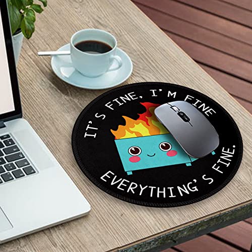 Dumpster Fire Round Mouse Pad 8.6 x 8.6 Inch, Cute Funny Mousepad for Laptop Gaming, Stitched Edge Non-Slip Rubber Base, Home Office Decor Desk Accessories, It's Fine I`m Fine Everything is Fine