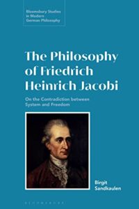 the philosophy of friedrich heinrich jacobi: on the contradiction between system and freedom (bloomsbury studies in modern german philosophy)