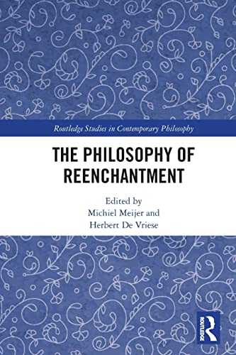 The Philosophy of Reenchantment (Routledge Studies in Contemporary Philosophy)