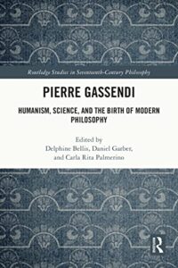 pierre gassendi: humanism, science, and the birth of modern philosophy (routledge studies in seventeenth-century philosophy)