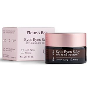 fleur & bee anti aging eye cream | clean, 100% vegan & cruelty free | for dark circles, puffy eyes and wrinkles | all skin types | eyes eyes baby 0.6 oz