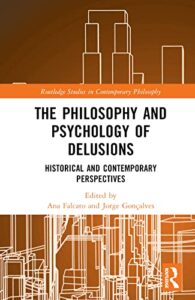 the philosophy and psychology of delusions: historical and contemporary perspectives (routledge studies in contemporary philosophy)