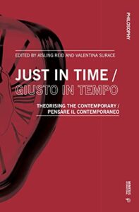 just in time / giusto in tempo: theorising the contemporary / pensare il contemporaneo (philosophy) (english and italian edition)