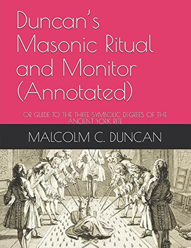 Duncan’s Masonic Ritual and Monitor (Annotated): OR GUIDE TO THE THREE SYMBOLIC DEGREES OF THE ANCIENT YORK RITE (Rituals)