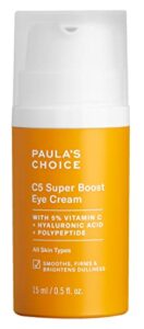 paula’s choice c5 super boost eye cream with 5% vitamin c, hyaluronic acid & peptides, for puffy eyes, dark circles, fine lines & crow’s feet, 0.5 fl oz 