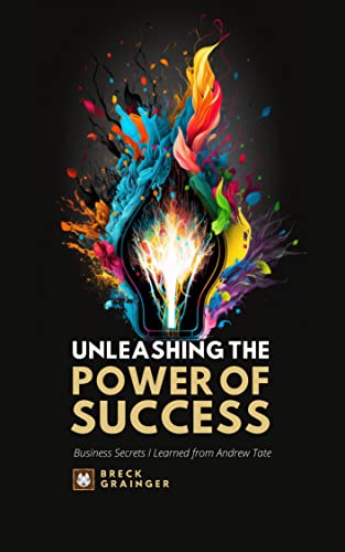 Unleashing the Power of Success: Business Secrets I learned from Andrew Tate