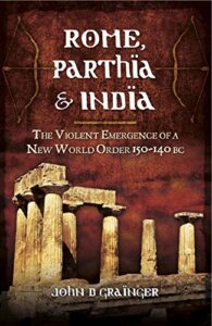rome, parthia & india: the violent emergence of a new world order, 150–140 bc