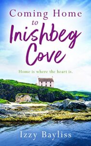 coming home to inishbeg cove: a romantic, heart-warming page-turner set along ireland’s rugged west coast (inishbeg cove series book 2)