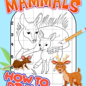 How To Draw Mammals: Step-By-Step Guide Book For Drawing With 30 Easy Pictures Inside | Stress Relief Gifts | Birthday Gifts | Creativity Gifts