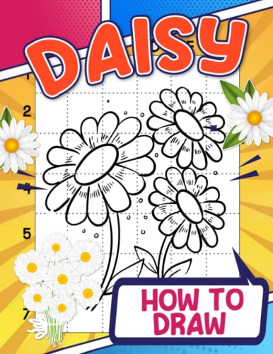 How to Draw Daisy: Lovely Activity Workbook To Learn To Draw Coloring Pages With Chamomile Flowers For Kids And Toddlers | Relaxation And Creativity Gifts For Children