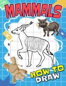 how to draw mammals: step-by-step guide book for drawing with 30 easy pictures inside | stress relief gifts | birthday gifts | creativity gifts