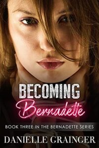 becoming bernadette: book three in the bernadette series