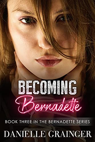 Becoming Bernadette: Book Three in the Bernadette Series