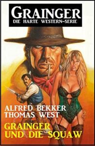 grainger und die squaw: grainger – die harte western-serie (german edition)