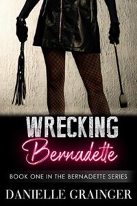wrecking bernadette: book one in the bernadette series