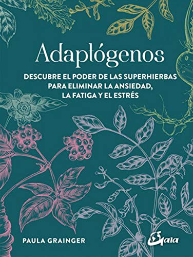 Adaptógenos: Descubre el poder de las superhierbas para eliminar la ansiedad, la fatiga y el estrés (Salud natural) (Spanish Edition)