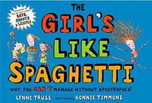 the girl’s like spaghetti: why, you can’t manage without apostrophes!