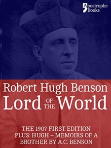 lord of the world: the 1907 first edition. includes: hugh – memoirs of a brother by a.c. benson.