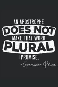 an apostrophe does not make that word plural i promise: proper english notebook for grammar police, grammar nazy, english teachers