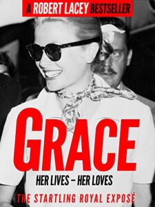 grace: her lives, her loves – the definitive biography of grace kelly, princess of monaco