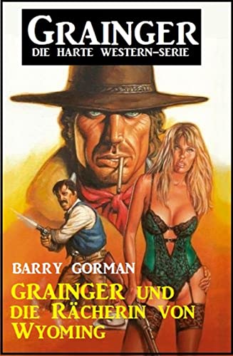 Grainger und die Rächerin von Wyoming: Grainger - die harte Western-Serie (German Edition)