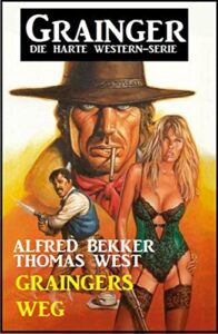 graingers weg – grainger: die harte western-serie (german edition)
