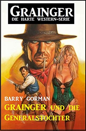 Grainger und die Generalstochter: Grainger - die harte Western-Serie (German Edition)