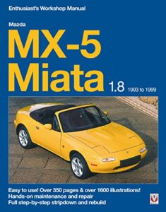 mazda mx-5 miata 1.8 1993 to 1999 enthusiast’s workshop manual: easy to use! over 350 pages & over 1600 illustrations!