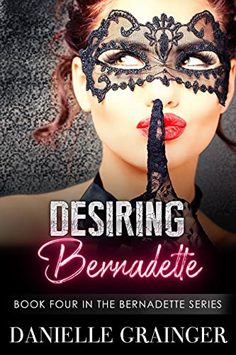 Desiring Bernadette: Book Four in the Bernadette Series