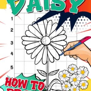 How to Draw Daisy: A Step By Step Drawing And Activity Book For Kids To Learn To Draw Chamomile | Great Presents For Special Occasion | White Elephants To Relaxation