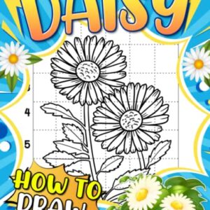 How to Draw Daisy: Lovely Activity Workbook To Learn To Draw Coloring Pages With Chamomile Flowers For Kids And Toddlers | Relaxation And Creativity Gifts For Children