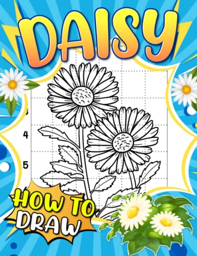 How to Draw Daisy: Lovely Activity Workbook To Learn To Draw Coloring Pages With Chamomile Flowers For Kids And Toddlers | Relaxation And Creativity Gifts For Children