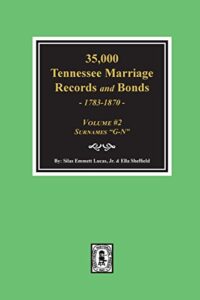 35,000 tennessee marriage records and bonds 1783-1870, “g-n”. ( volume #2 )