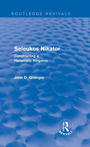 Seleukos Nikator (Routledge Revivals): Constructing a Hellenistic Kingdom