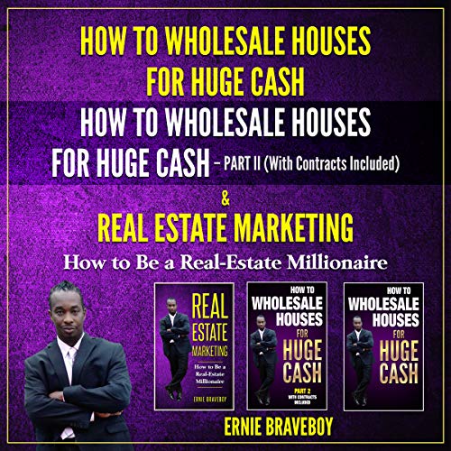 How to Wholesale Houses for Huge Cash: How to Wholesale Houses for Huge Cash Part II (with Contracts Included) & Real Estate Marketing: How to Be a Real Estate Millionaire