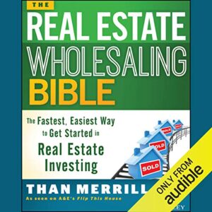 the real estate wholesaling bible: the fastest, easiest way to get started in real estate investing