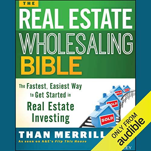 The Real Estate Wholesaling Bible: The Fastest, Easiest Way to Get Started in Real Estate Investing