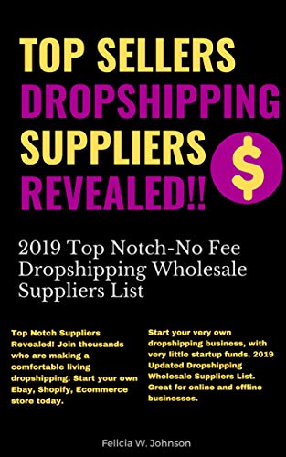 Dropshipping:Top Sellers Dropshipping Suppliers Revealed!!!: 2019 Top Notch- No Fee Dropshipping Wholesale Suppliers List