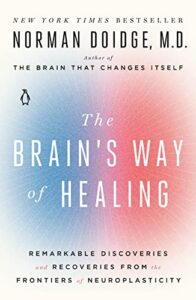 the brain’s way of healing: remarkable discoveries and recoveries from the frontiers of neuroplasticity