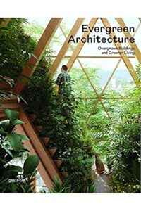evergreen architecture: overgrown buldings and greener living